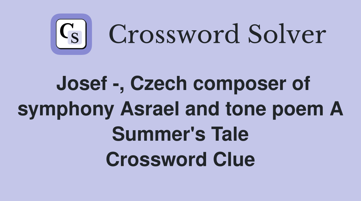 Josef , Czech composer of symphony Asrael and tone poem A Summer's
